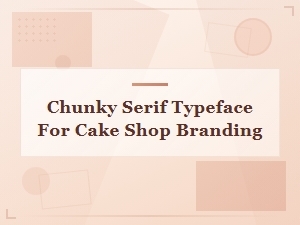 Chunky Serif Fonts for Cake Shop Branding and Bakery Logo Design