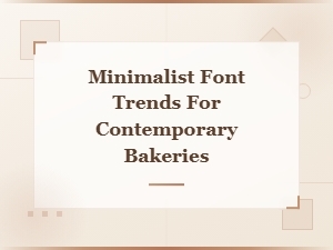 Modern Minimalist Bakery Fonts: Top Trends for Contemporary Bakeries