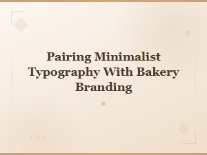 Modern Minimalist Bakery Fonts: Pairing Typography with Sweet Branding